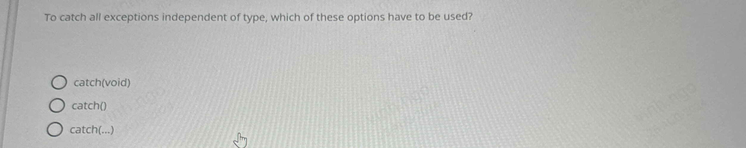 To catch all exceptions independent of type,