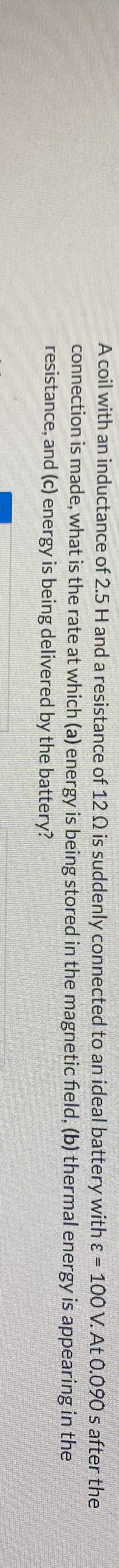 A coil with an inductance of 2 . 5 H and a
