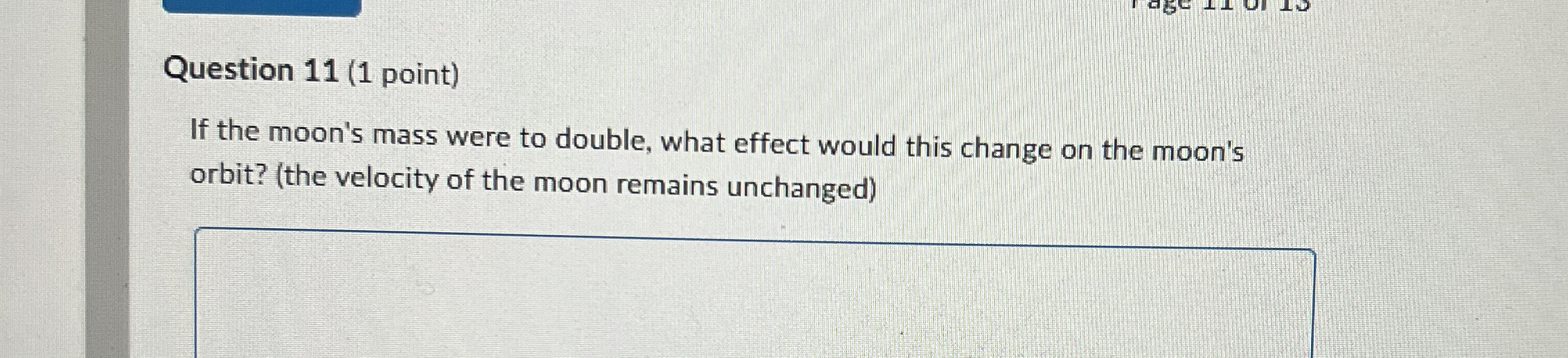 Question 1 1 ( 1 point ) If the moon's mass were