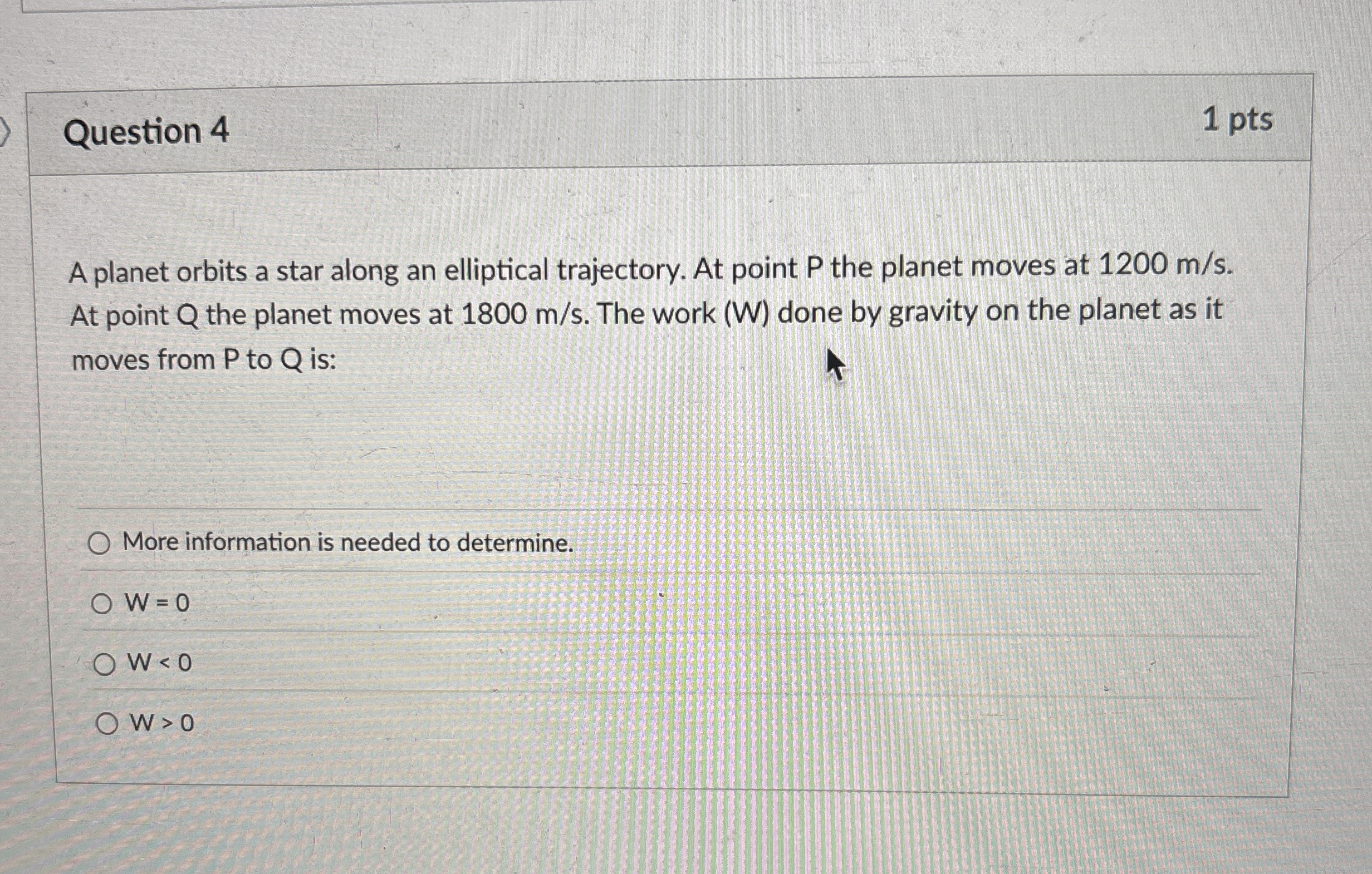 Question 4 1 pts A planet orbits a star along an