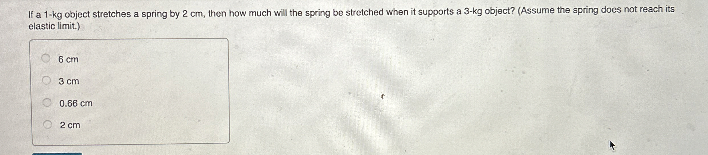 If a 1 - kg object stretches a spring by 2 cm ,