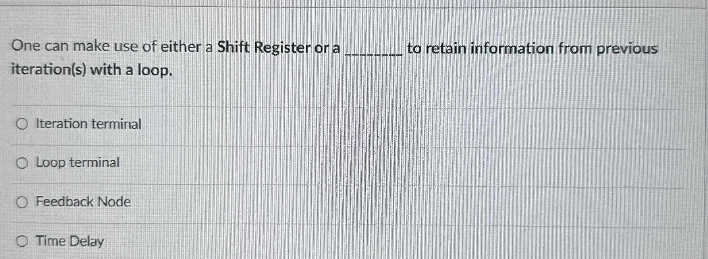 One can make use of either a Shift Register or a