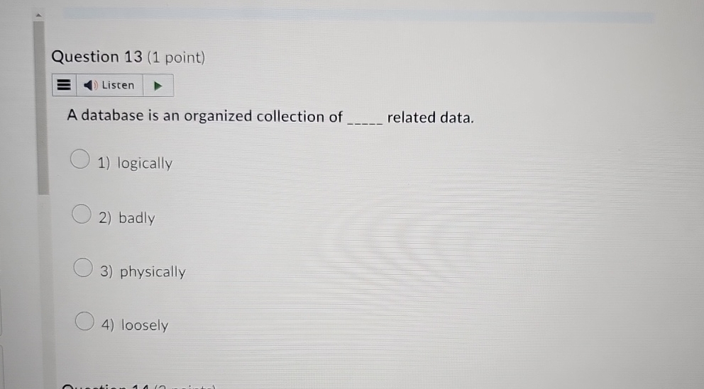 Question 1 3 ( 1 point ) Listen A database is an