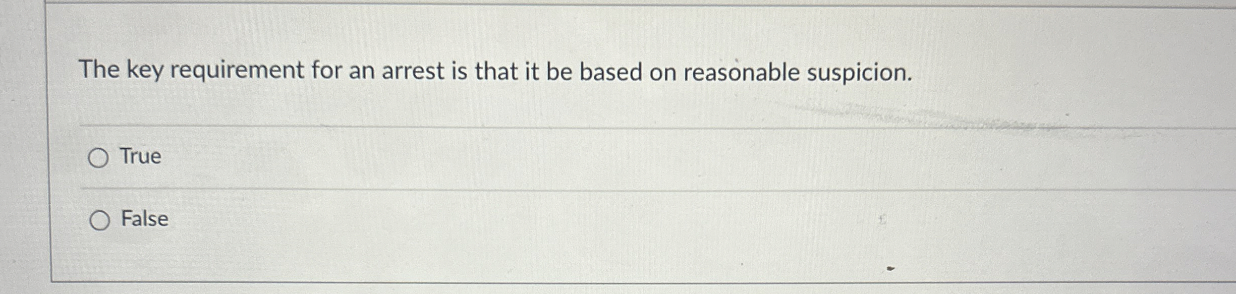 The key requirement for an arrest is that it be