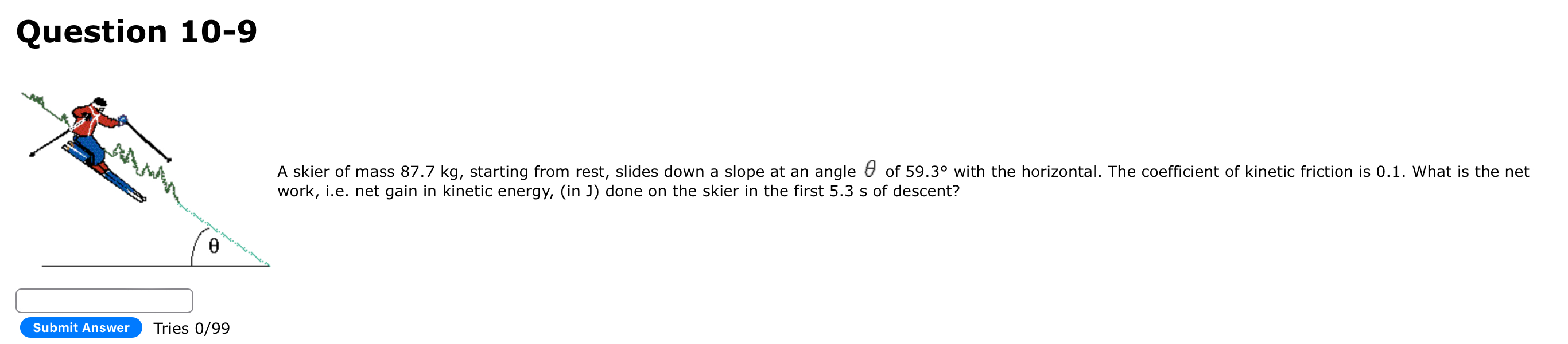 Question 1 0 - 9 A skier of mass 8 7 . 7 kg ,