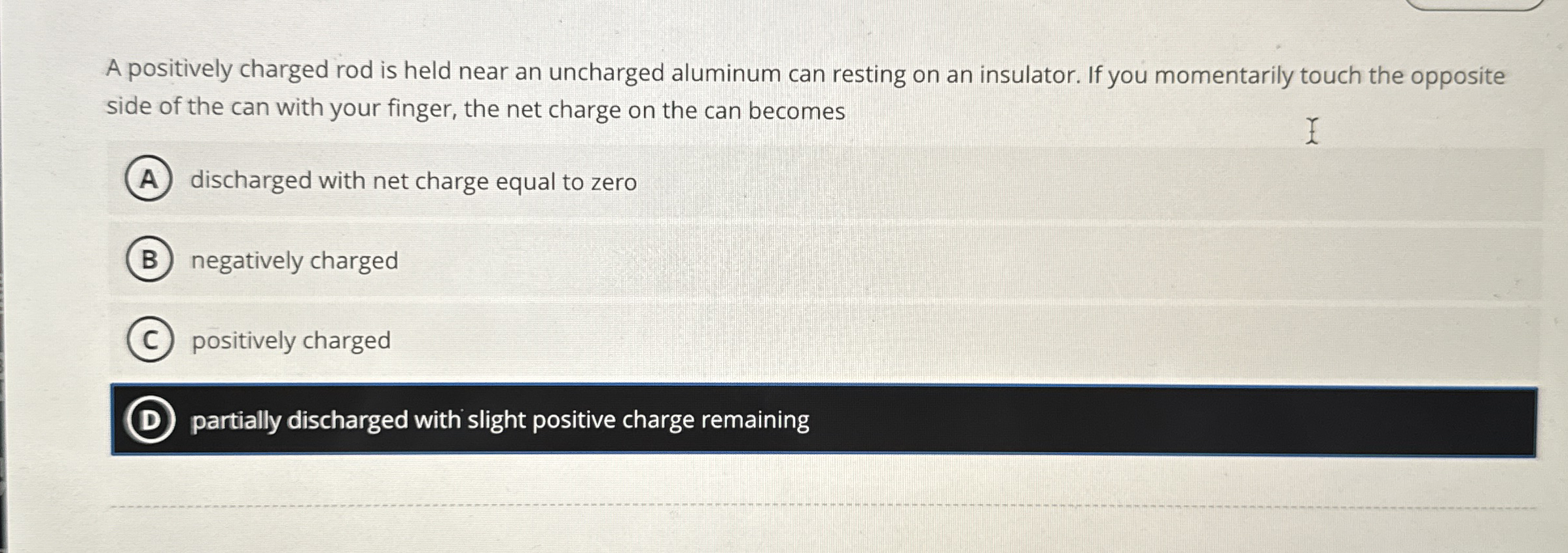 A positively charged rod is held near an