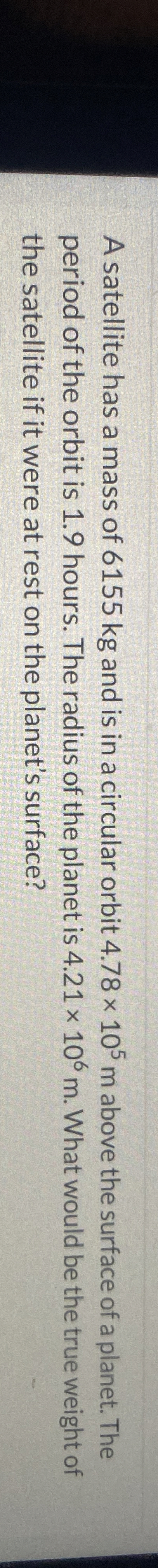 A satellite has a mass of 6 1 5 5 kg and is in a