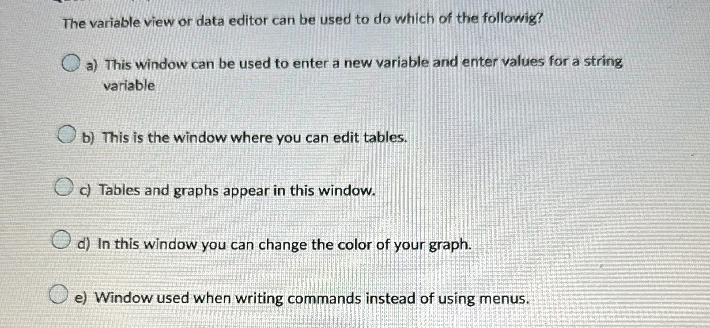 The variable view or data editor can be used to