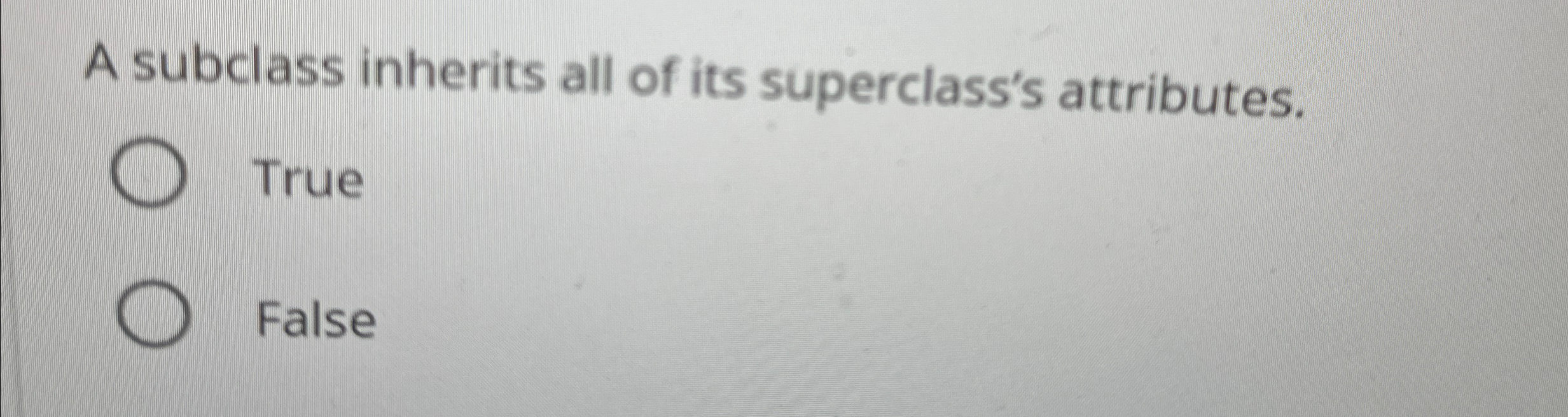 A subclass inherits all of its superclass's