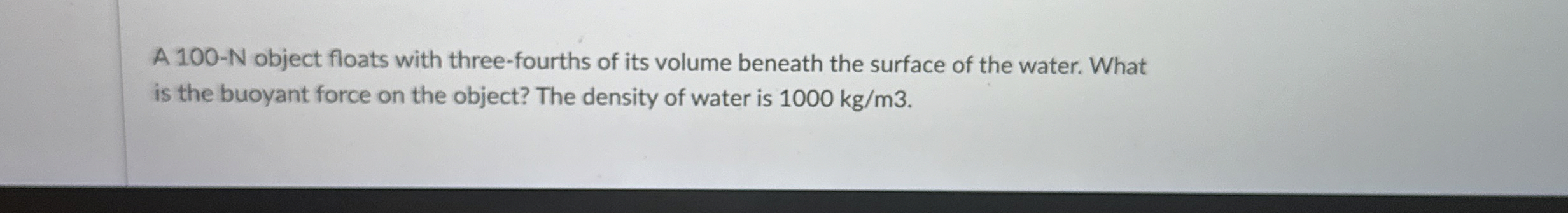 A 1 0 0 - N object floats with three - fourths of