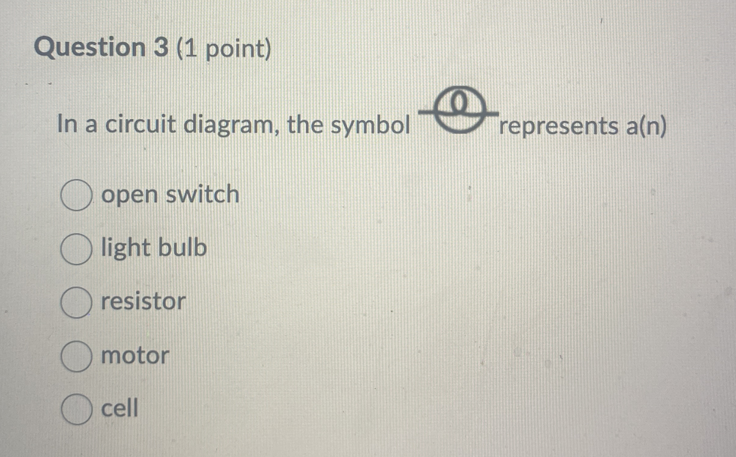 Question 3 ( 1 point ) In a circuit diagram, the