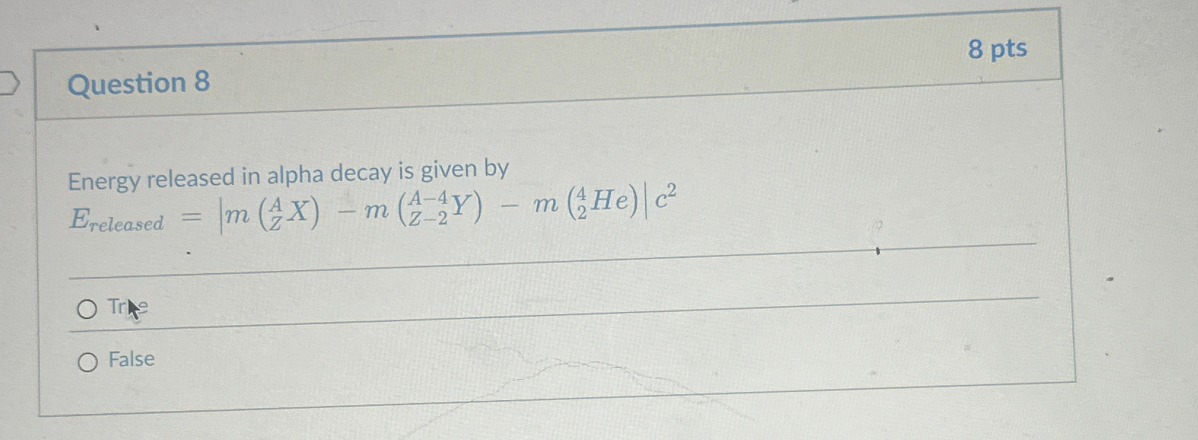Question 8 8 pts Energy released in alpha decay