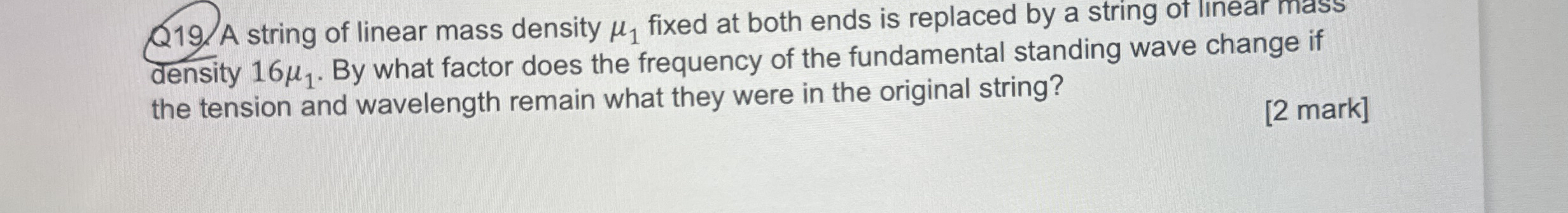 Q 1 9 . A string of linear mass density 1 fixed