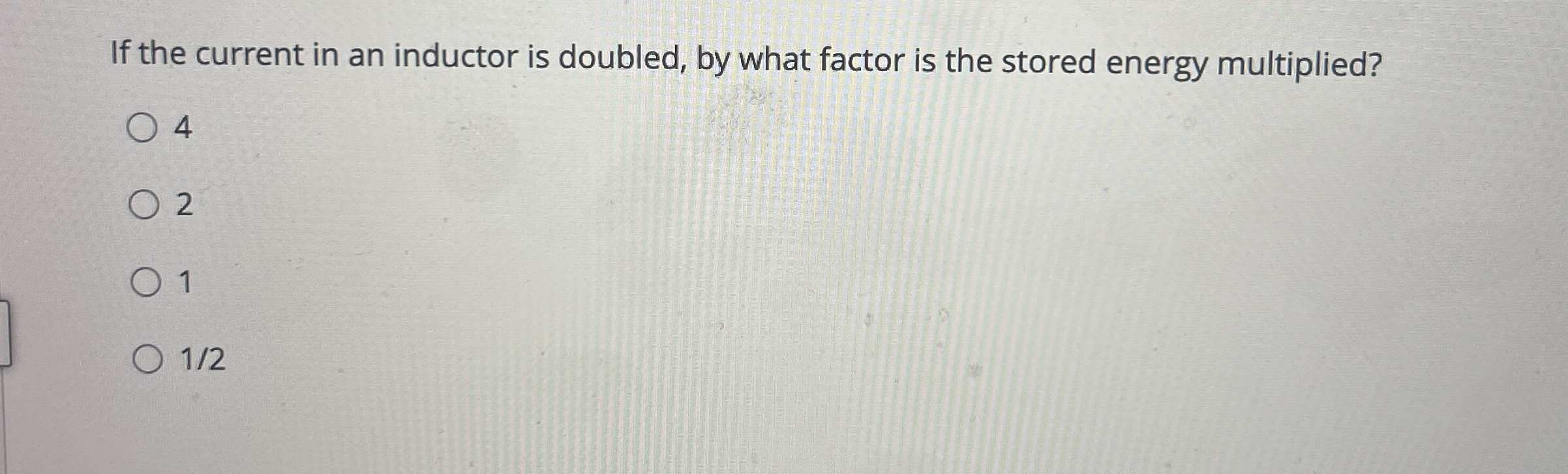 If the current in an inductor is doubled, by what