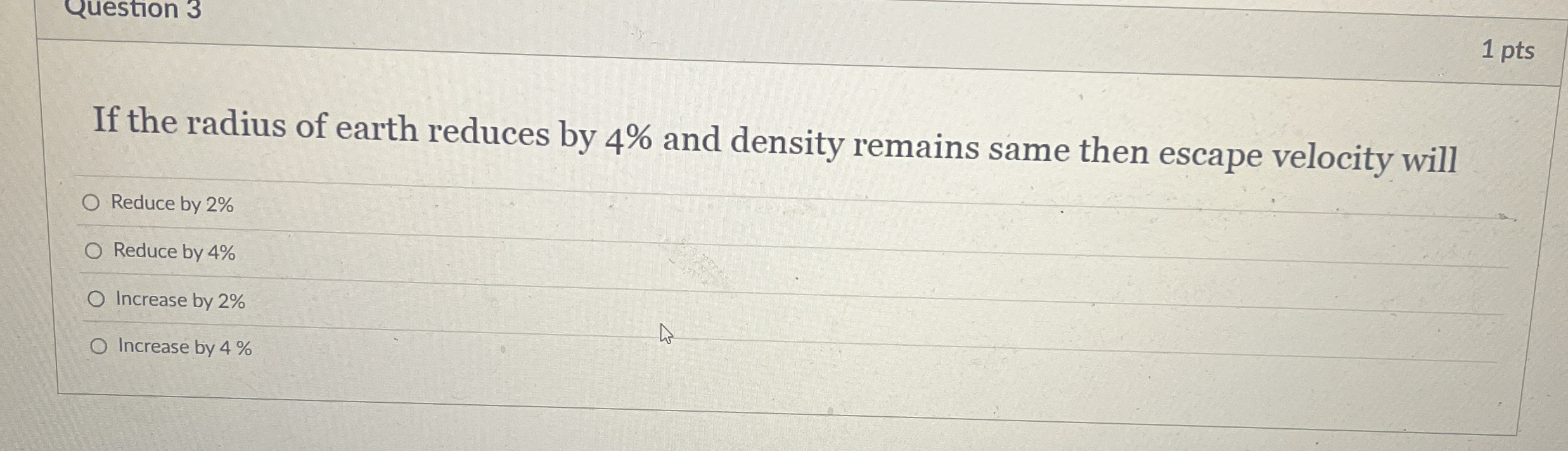 Question 3 1 pts If the radius of earth reduces