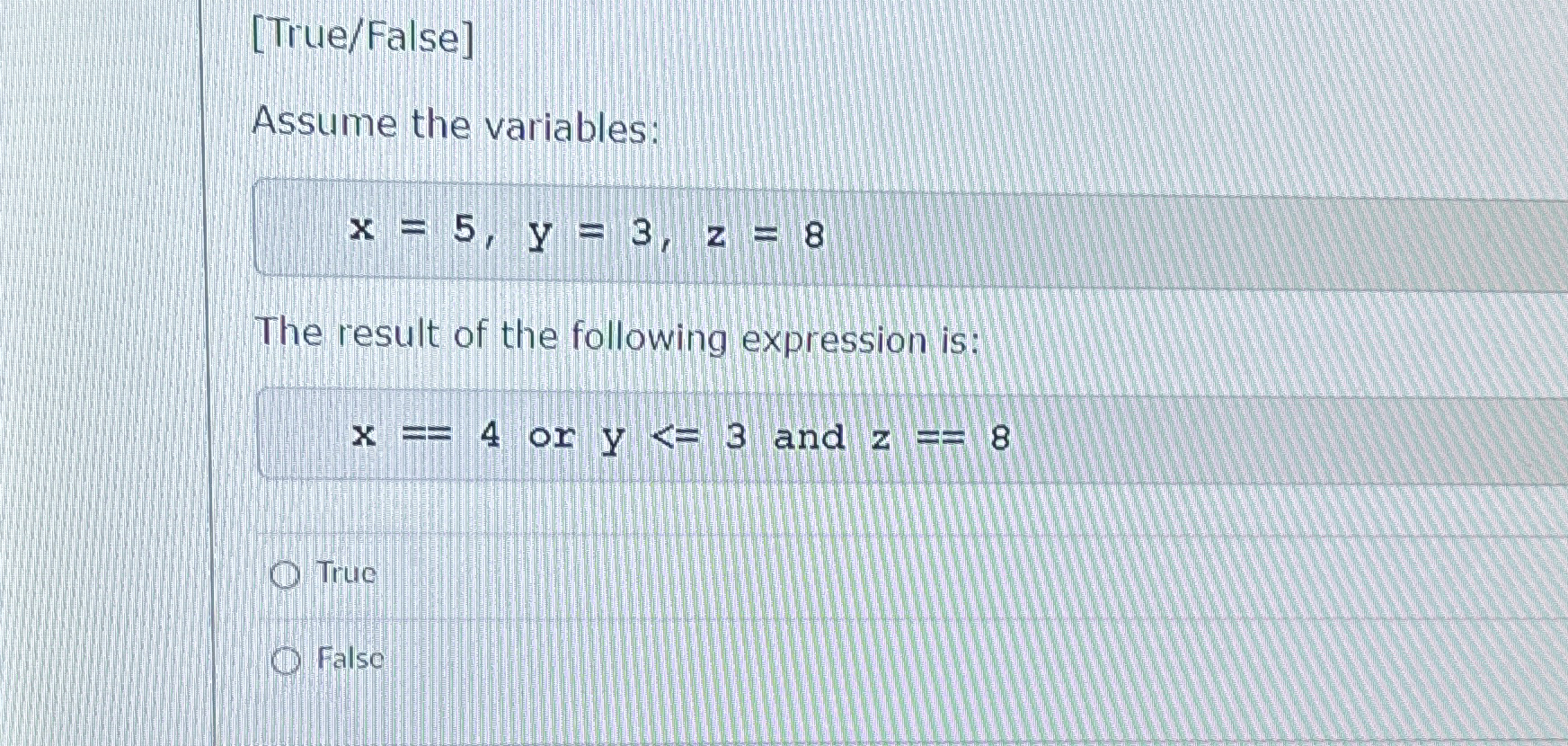[ True / False ] Assume the variables: x = 5 , y