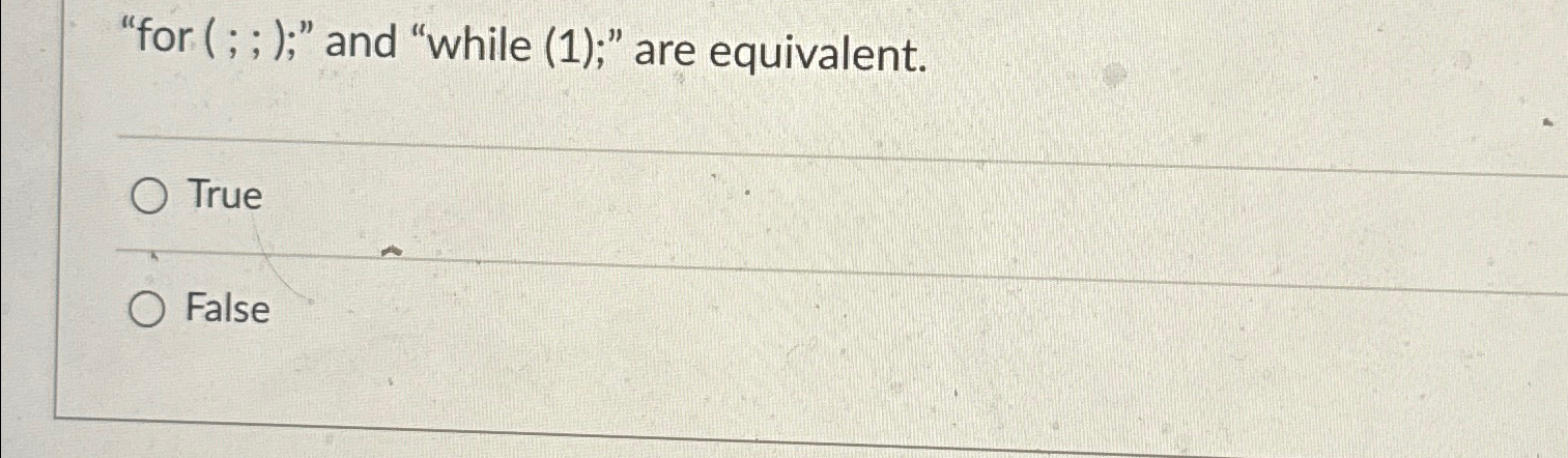 "for ( ; ; " and "while ( 1 ) ; " are equivalent.