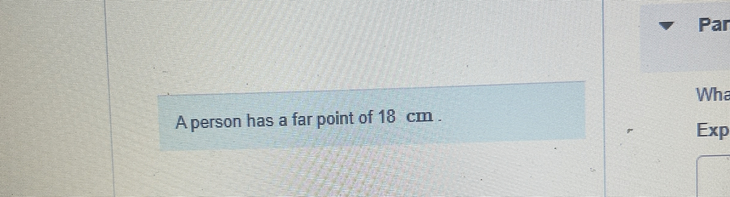 A person has a far point of 1 8 cm .