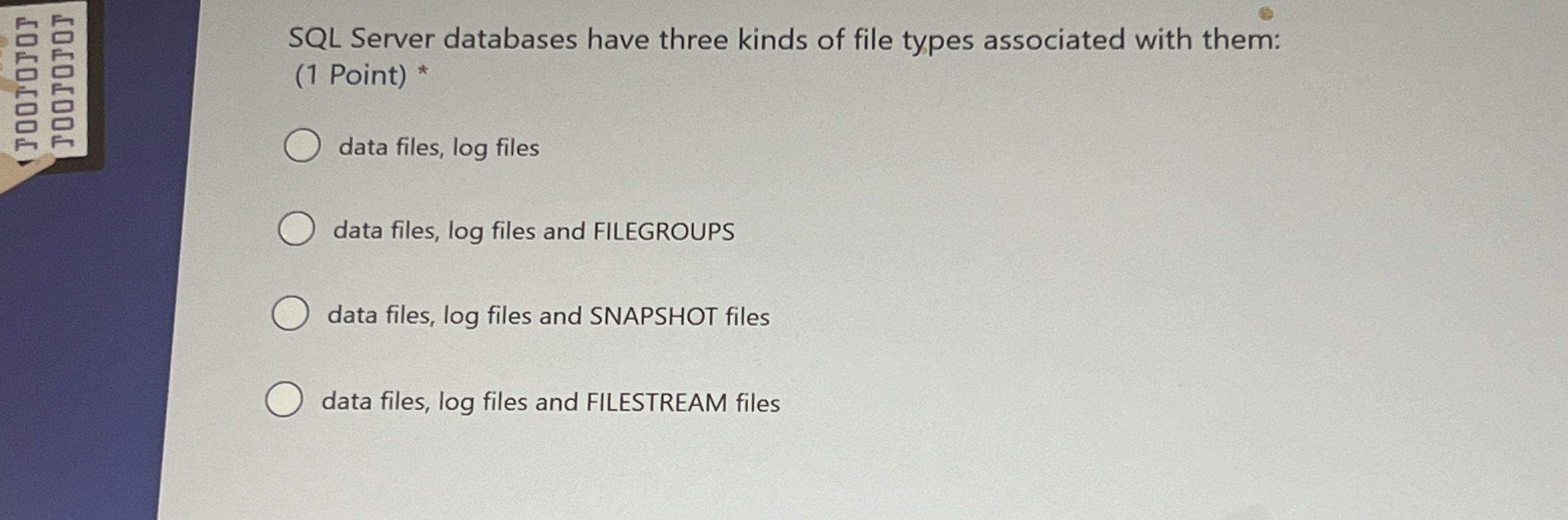 SQL Server databases have three kinds of file