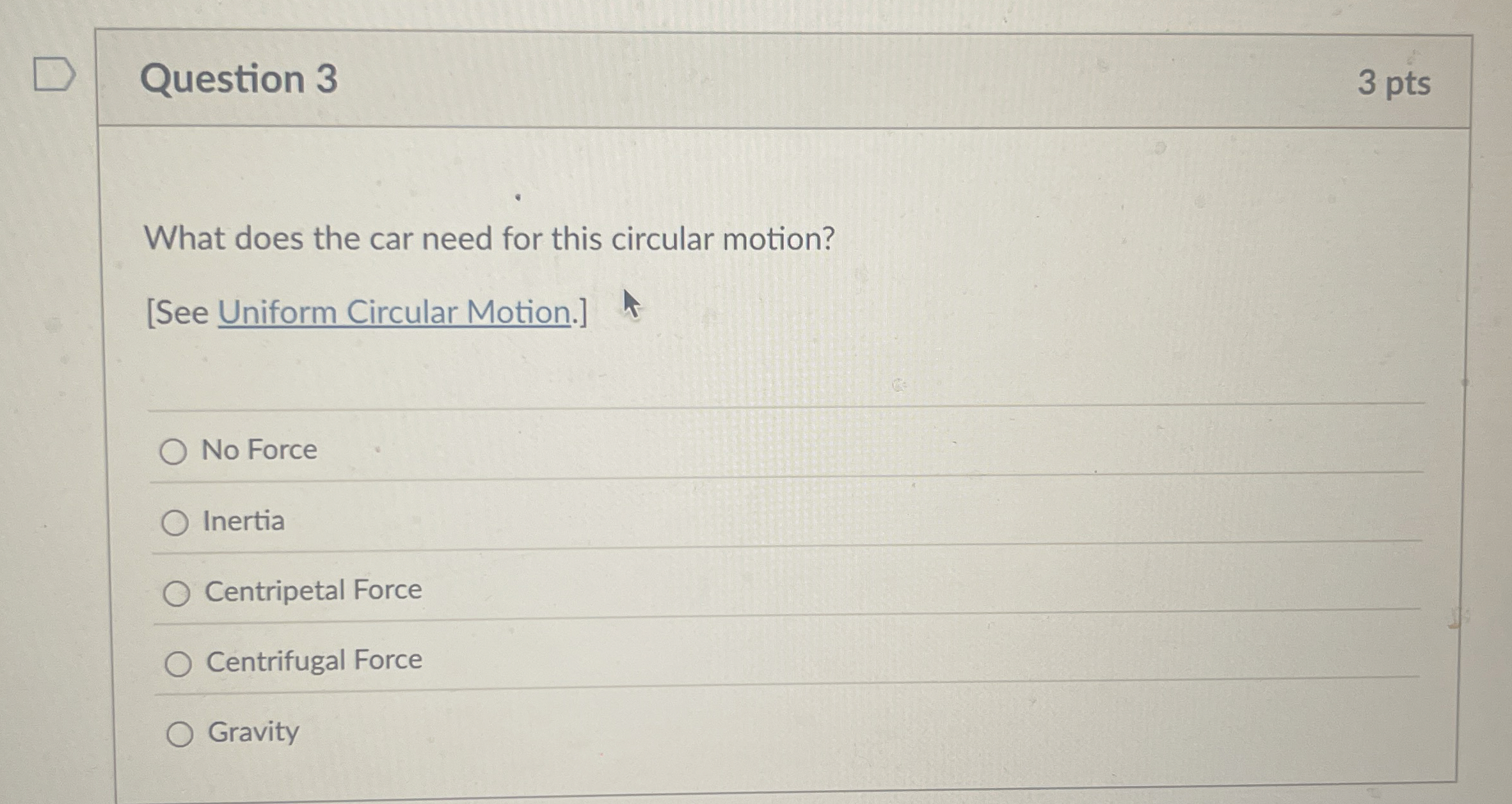 Question 3 3 pts What does the car need for this