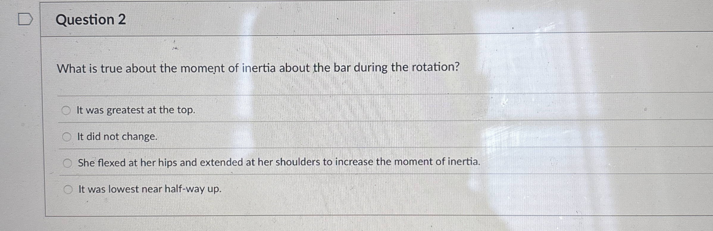 Question 2 What is true about the moment of