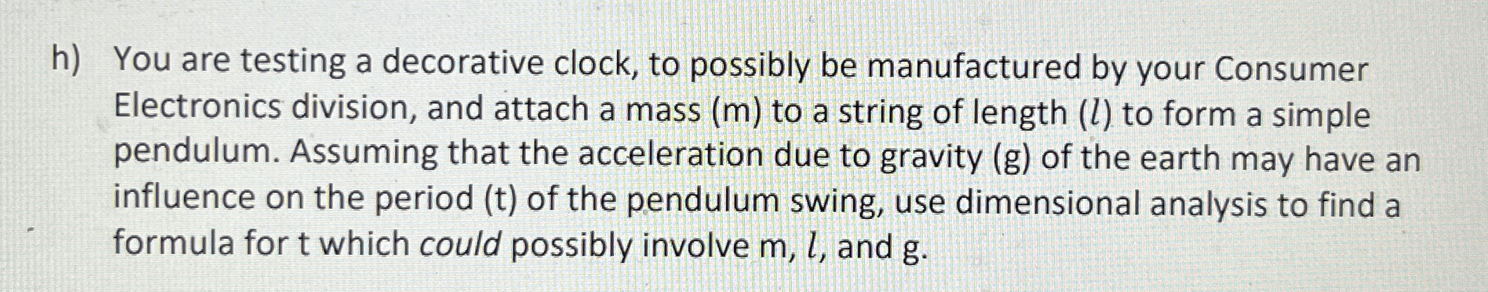 h ) You are testing a decorative clock, to