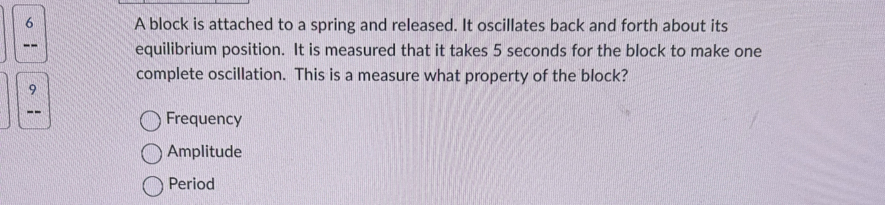 6 A block is attached to a spring and released.