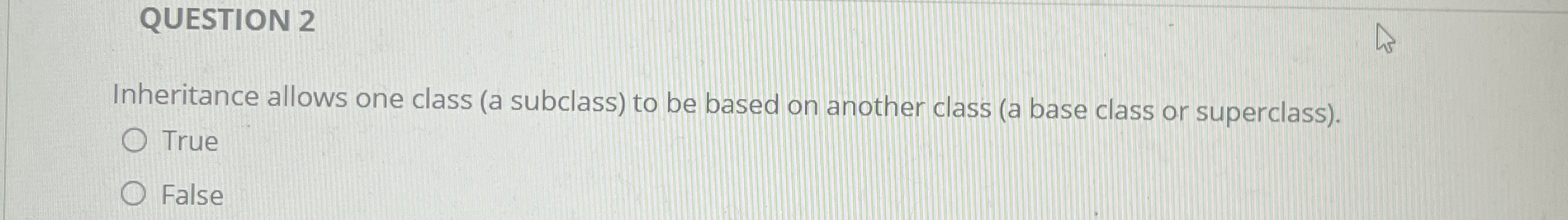 QUESTION 2 Inheritance allows one class ( a