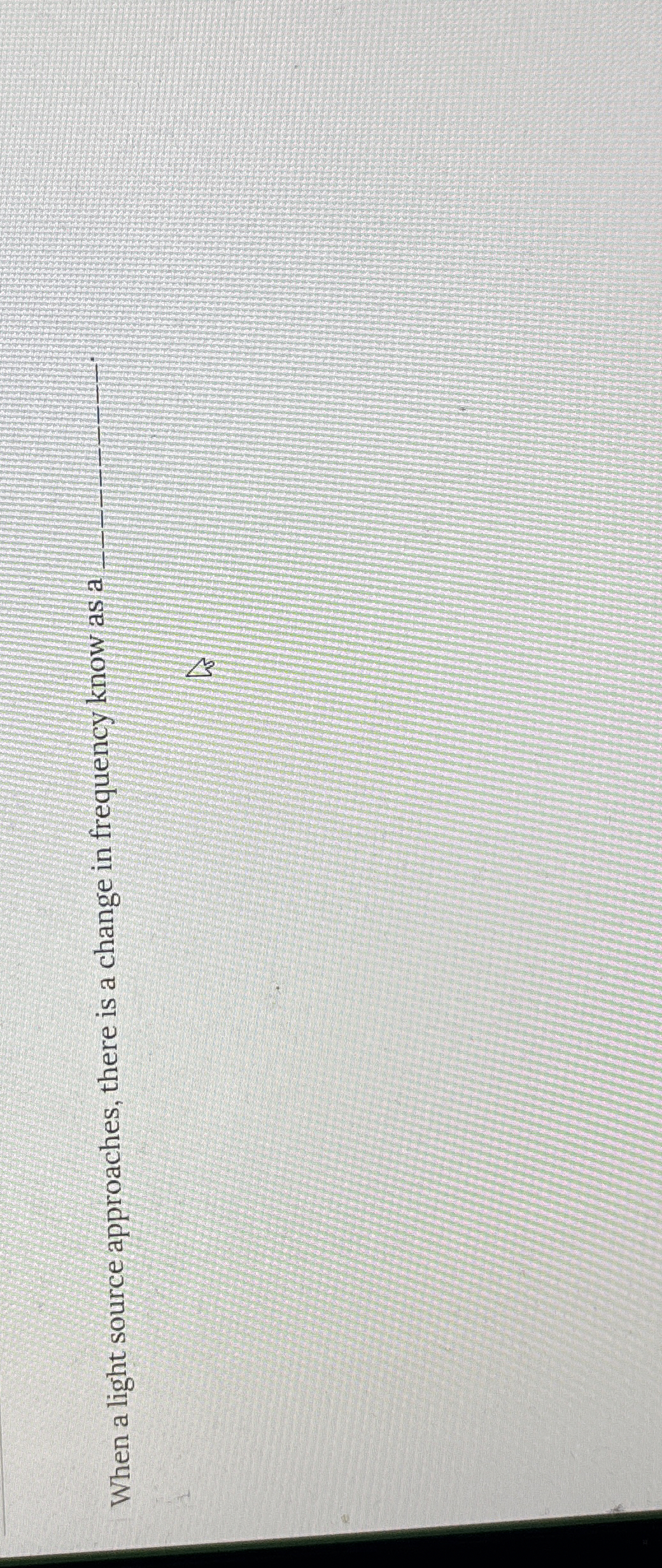 When a light source approaches, there is a change