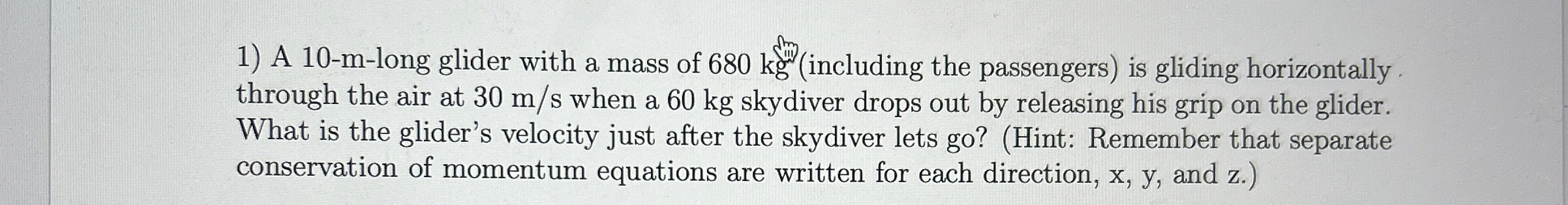 A 1 0 - m - long glider with a mass of 6 8 0 k g