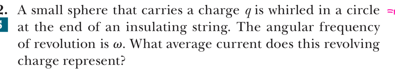 A small sphere that carries a charge q is whirled