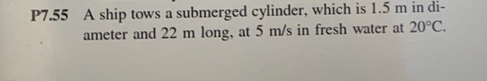 P 7 . 5 5 A ship tows a submerged cylinder, which