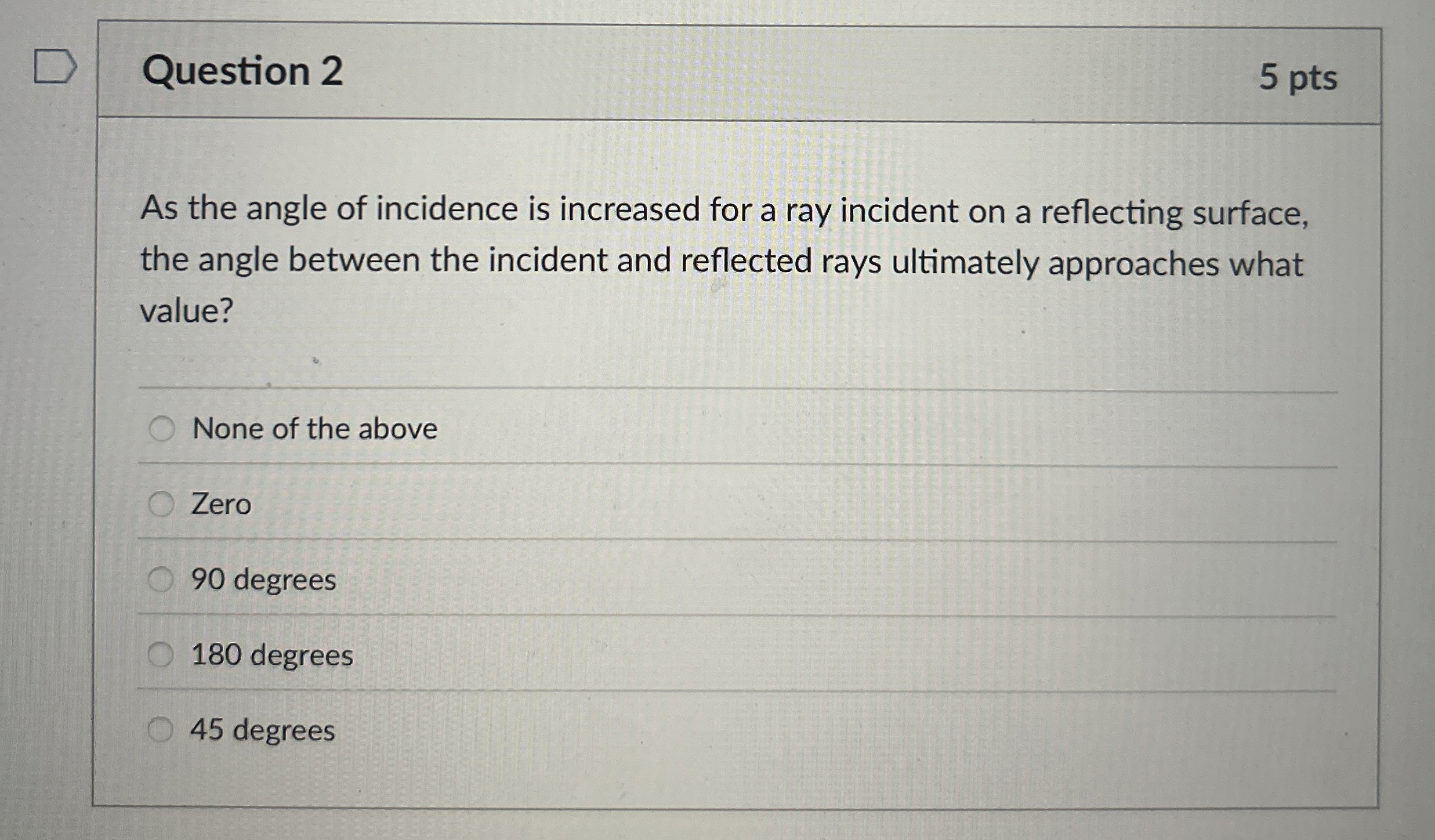 Question 2 5 pts As the angle of incidence is