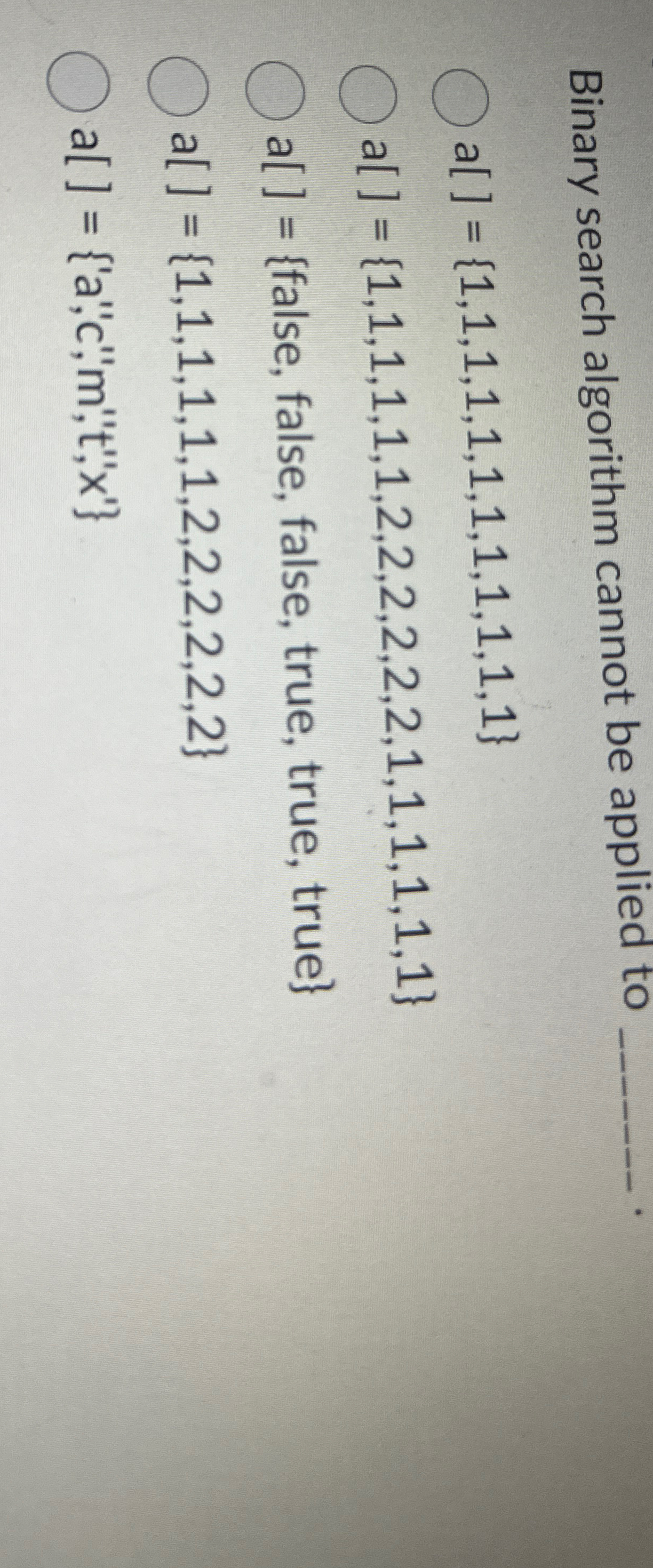 Binary search algorithm cannot be applied to a [