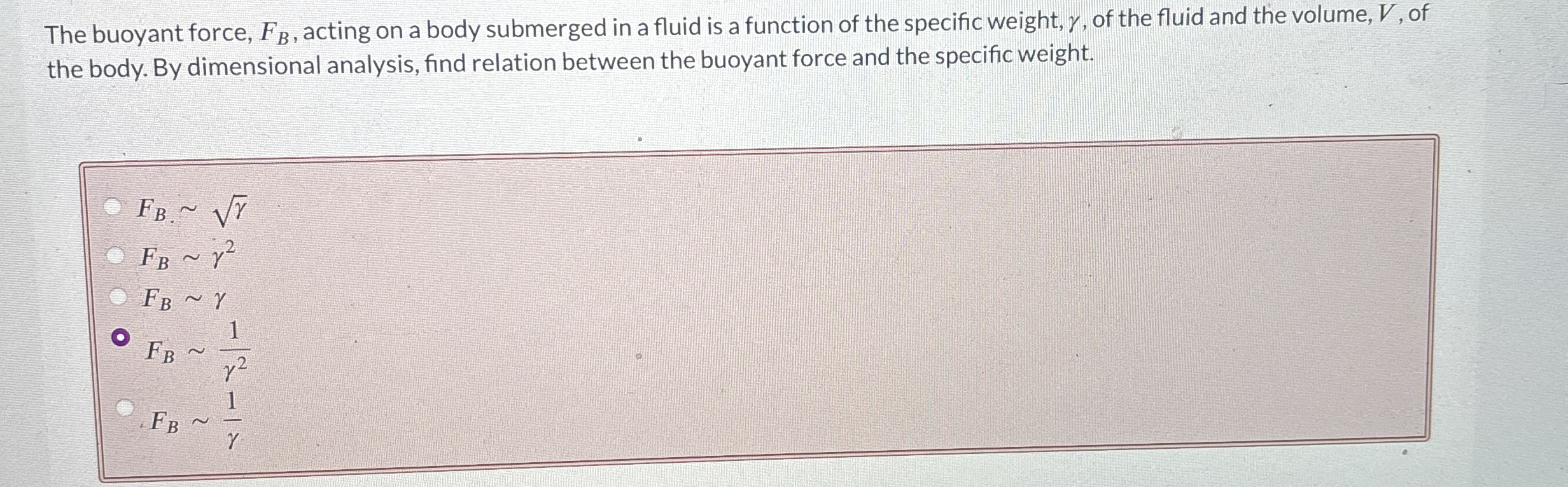 The buoyant force, F B , acting on a body
