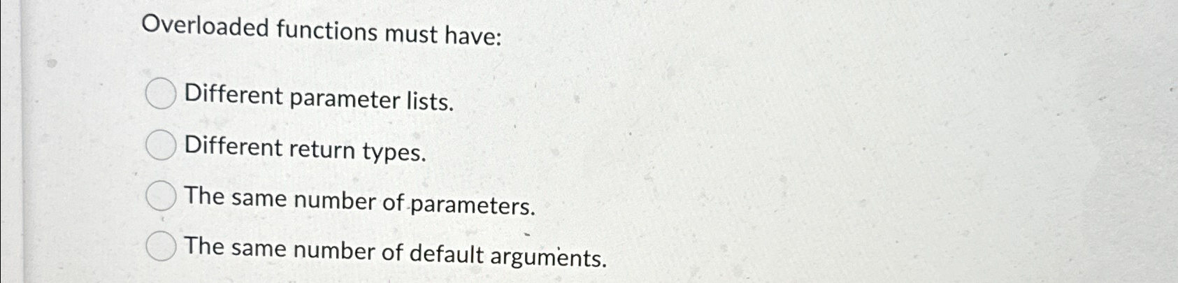 Overloaded functions must have: Different