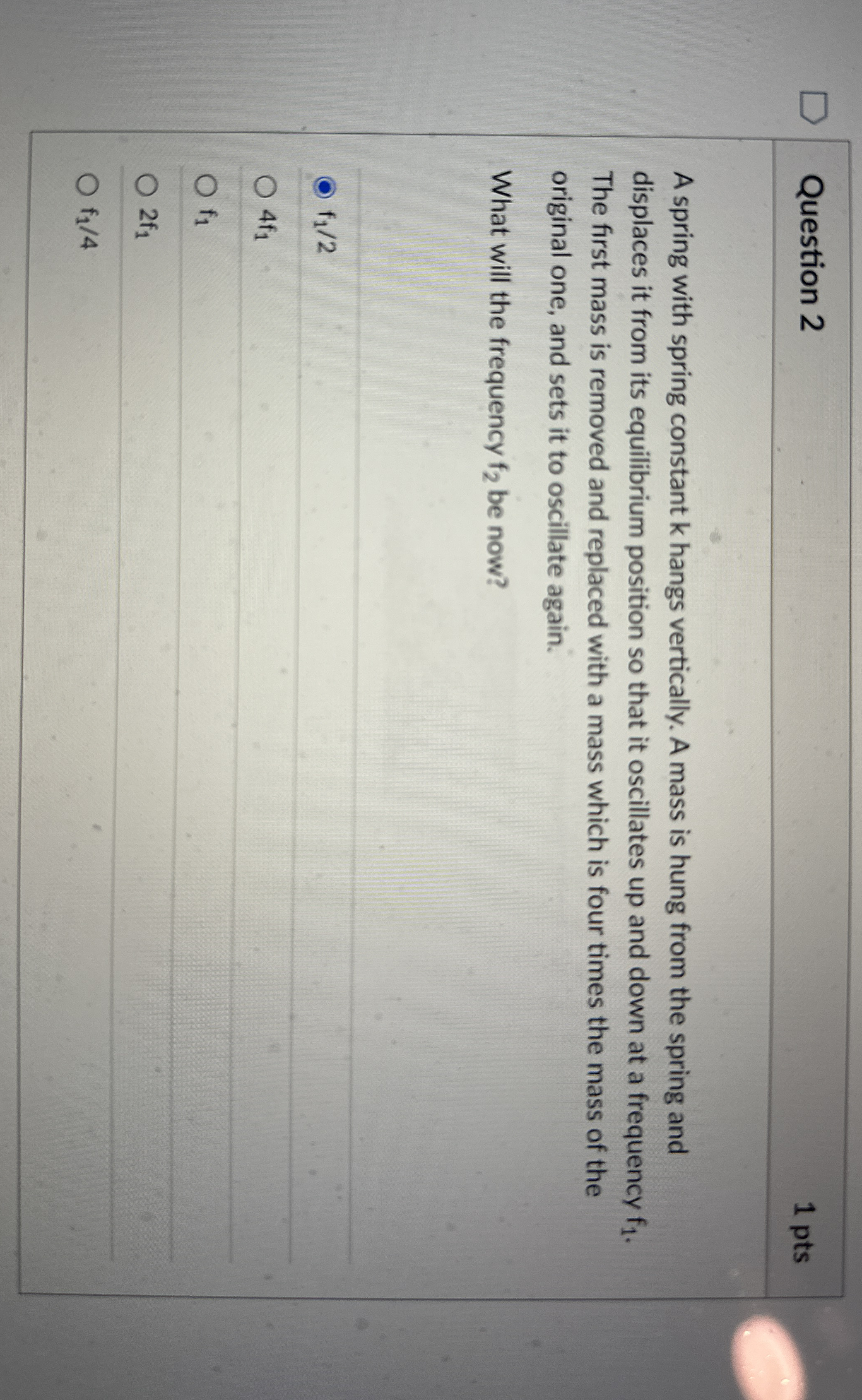 Question 2 1 pts A spring with spring constant k