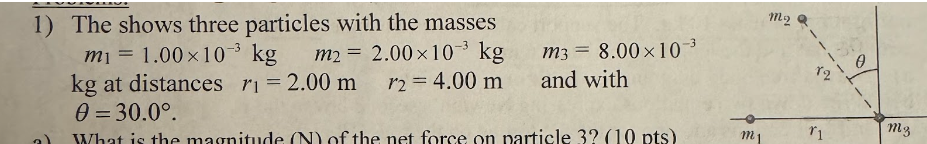 There are three particles. mass 1 = 1 . 0 0 x 1 0