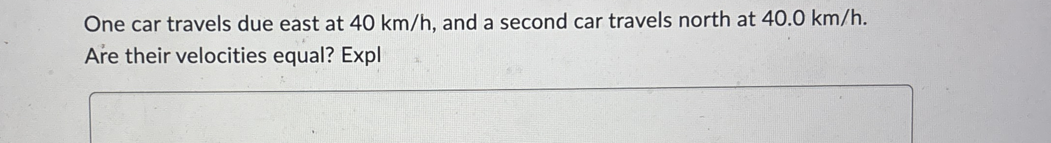 One car travels due east at 4 0 k m h , and a