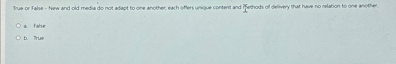 True or False - New and old media do not adapt to