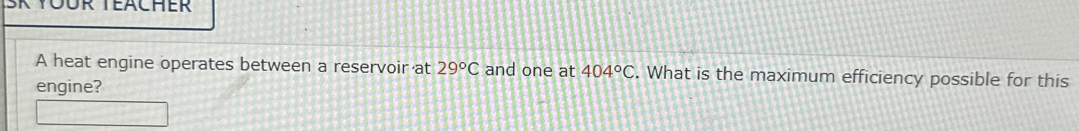 A heat engine operates between a reservoir at 2 9