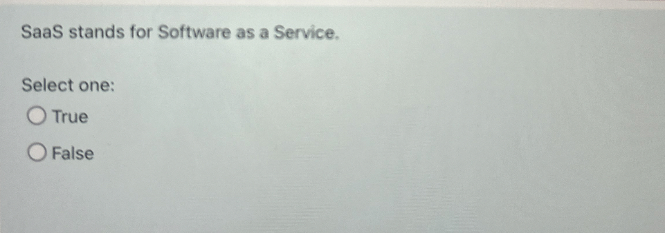 SaaS stands for Software as a Service. Select