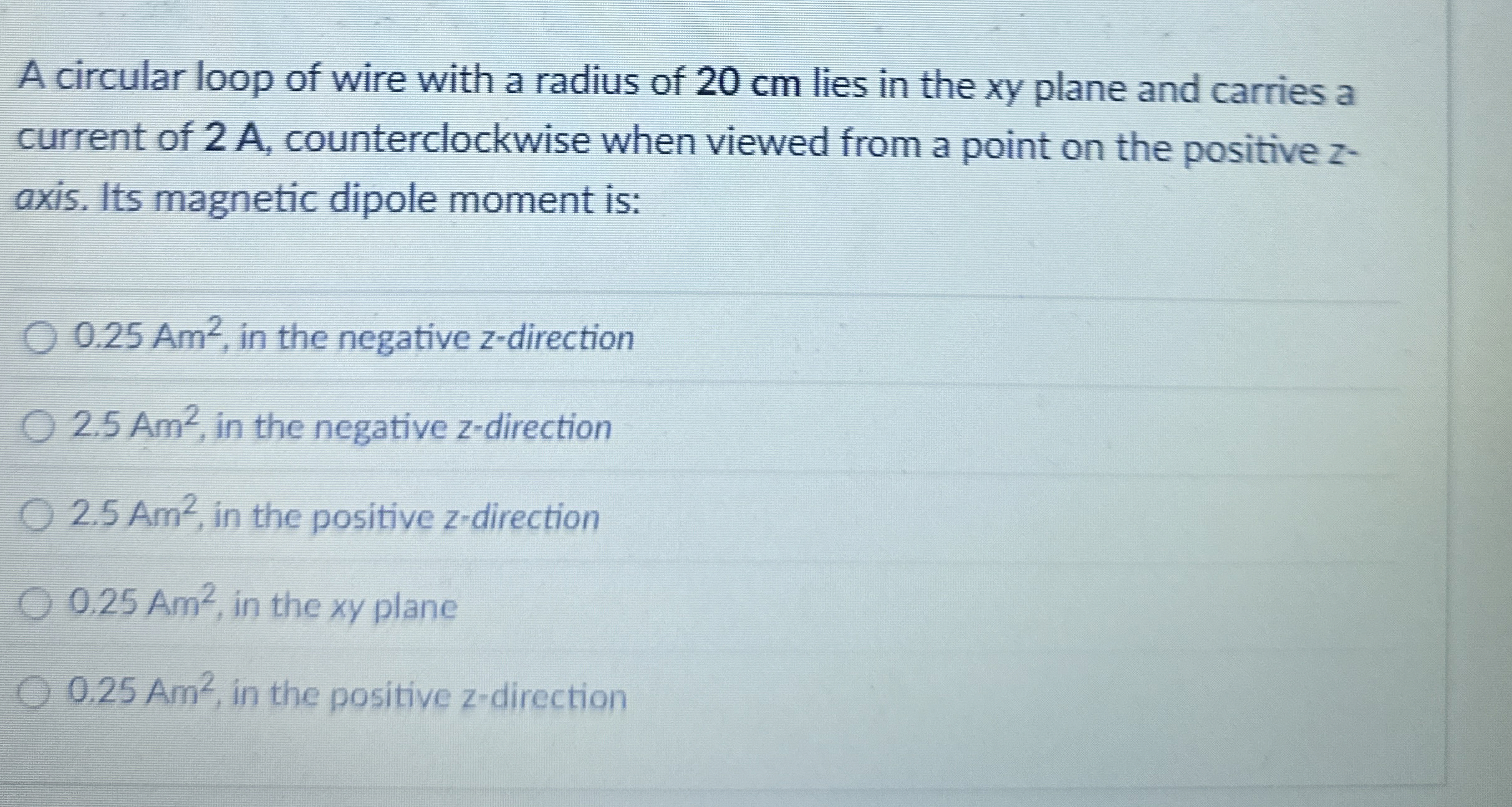 A circular loop of wire with a radius of 2 0 cm
