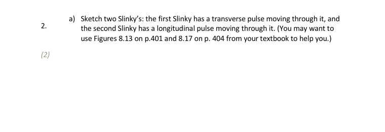 a ) Sketch two Slinky's: the first Slinky has a