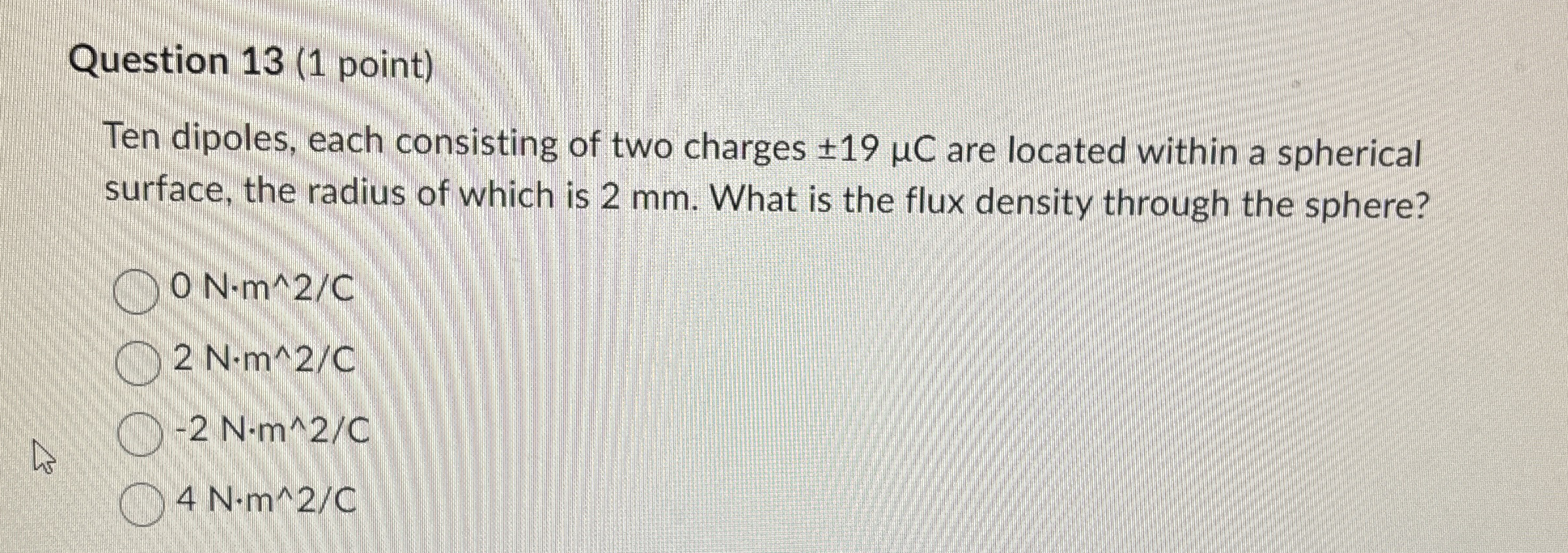 Question 1 3 ( 1 point ) Ten dipoles, each