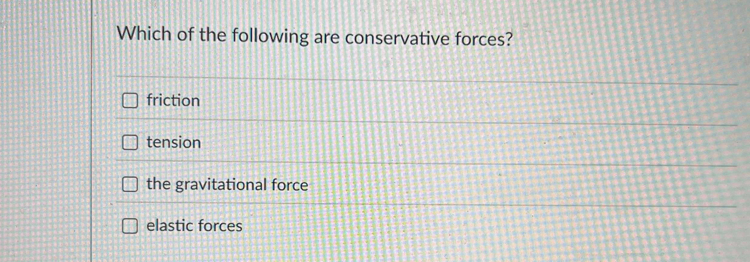 Which of the following are conservative forces?