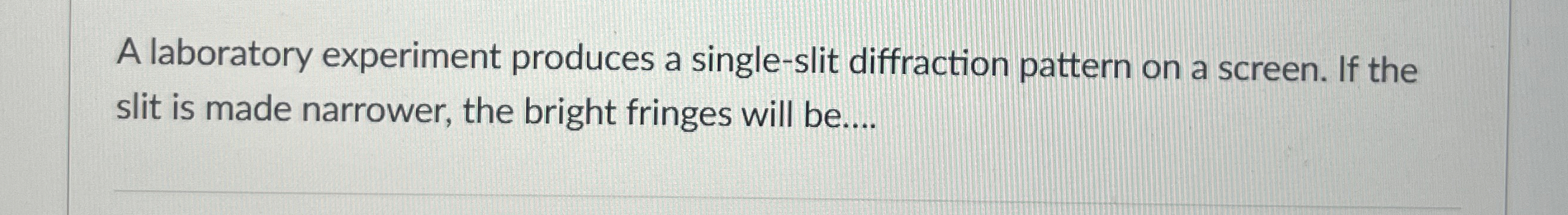A laboratory experiment produces a single - slit