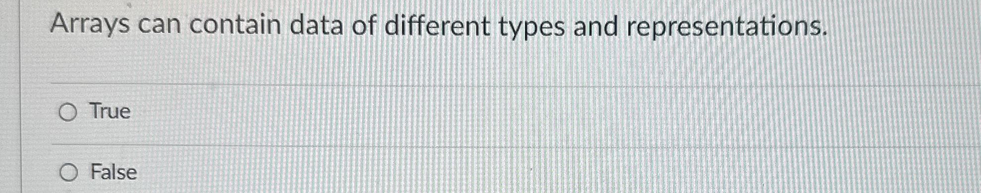 Arrays can contain data of different types and