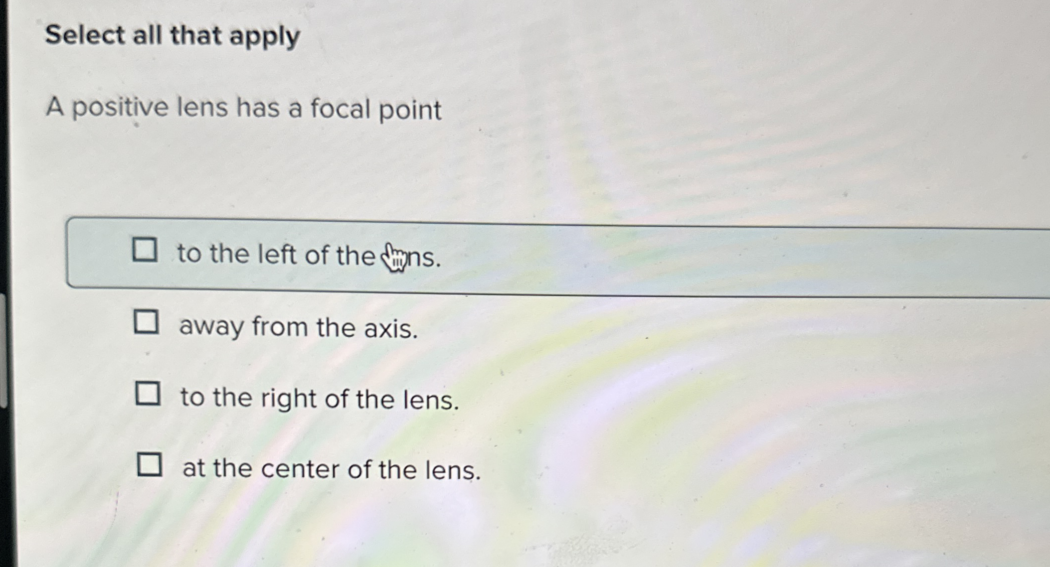 Select all that apply A positive lens has a focal