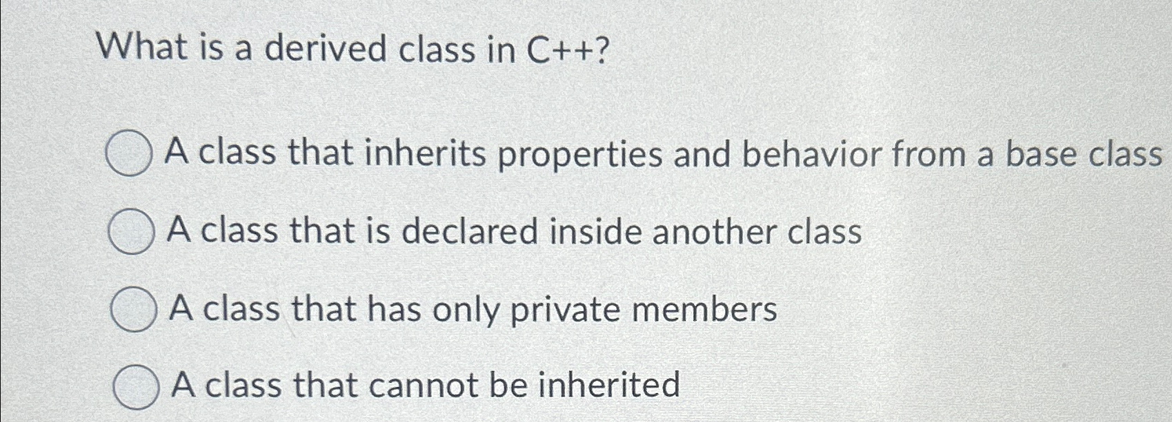 What is a derived class in C + + ? A class that